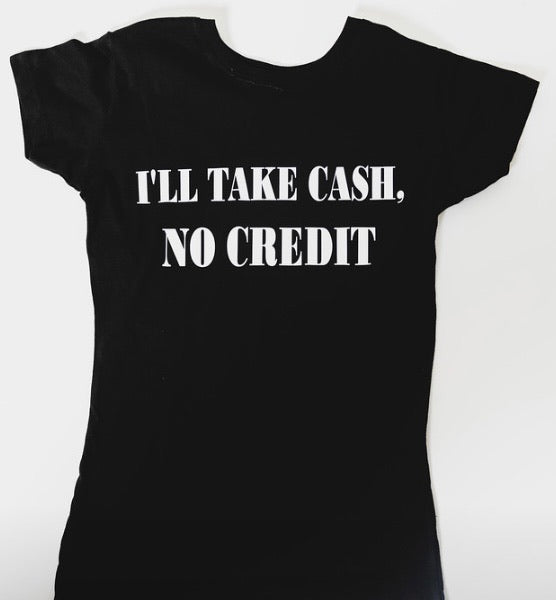 “I’ll Take Cash” T-Shirt